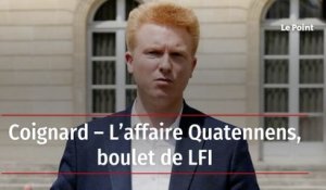 Coignard – L’affaire Quatennens, boulet de LFI