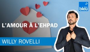 L'amour à l'Ehpad - Le billet de Willy Rovelli
