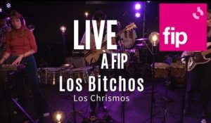 Live à FIP : Los Bitchos "Los Chrismos"