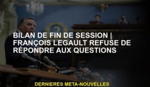 Évaluation de la fin de la sessionFrançois Legault refuse de répondre aux questions