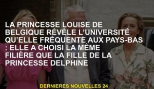 La princesse Louise de Belgique révèle l'université qu'elle fréquente aux Pays-Bas: elle a choisi le