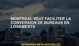 Montréal veut faciliter la conversion des bureaux en logements