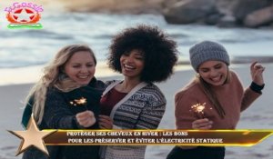 Protéger ses cheveux en hiver : les bons  pour les préserver et éviter l'électricité statique