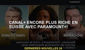 Canalencore plus riche en Suisse avec Paramount +!