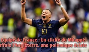 Equipe de France : Un cliché de Mbappé affole l'Angleterre, une polémique éclate.