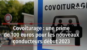 Covoiturage : une prime de 100 euros pour les nouveaux conducteurs début 2023