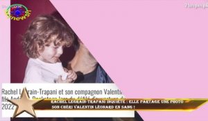 Rachel Legrain-Trapani inquiète : elle partage une photo  son chéri Valentin Léonard en sang !