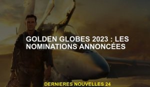 Golden Globes 2023: les nominations annoncées