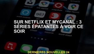 Sur Netflix et Mycanal: 3 séries incroyables à voir ce soir