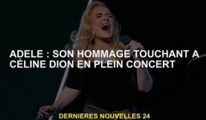Adele: son hommage touchant à Céline Dion au milieu d'un concert