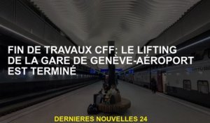 Fin du travail SBB: L'ascenseur de la station Geneva-Airport est terminé