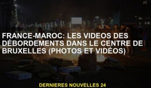 France-Maroc: vidéos de débordements au centre de Bruxelles