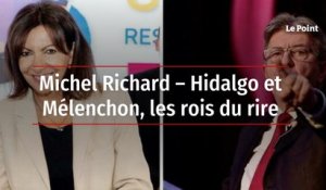 Michel Richard – Hidalgo et Mélenchon, les rois du rire