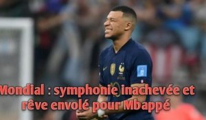 Mondial : symphonie inachevée et rêve envolé pour Mbappé.