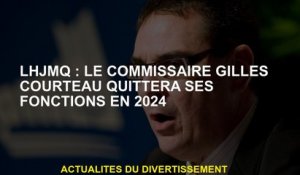 LHJMQ: Le commissaire Gilles Courteau quittera ses fonctions en 2024