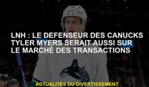 NHL: Le défenseur des Canucks Tyler Myers serait également sur le marché des transactions