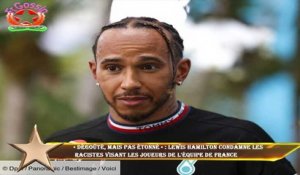 « Dégoûté, mais pas étonné » : Lewis Hamilton condamne les  racistes visant les joueurs de l'équipe