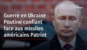 Guerre en Ukraine : Poutine confiant face aux missiles américains Patriot