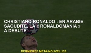 Cristiano Ronaldo: En Arabie saoudite, la "Ronaldomanie" a commencé
