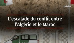 L’escalade du conflit entre l’Algérie et le Maroc