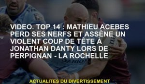 Vidéo.Top 14: Mathieu Acebès perd ses nerfs et rassemble un coup de tête violent à Jonathan Danty pe
