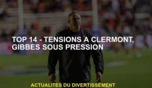 Top 14 - Tensions à Clermont, pression Gibbes