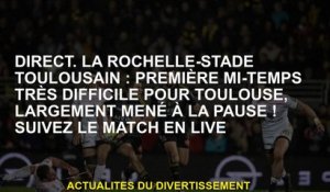 Direct.la Rochelle-Stade Toulousain: Très difficile la première moitié pour Toulouse, largement cond