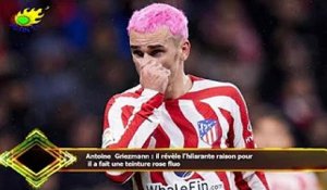 Antoine Griezmann : il révèle l'hilarante raison pour  il a fait une teinture rose fluo