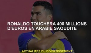 Ronaldo recevra 400 millions d'euros en Arabie saoudite