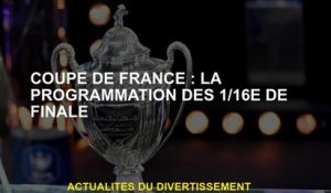 Coupe française: programmation des finales 1/16e