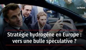 Stratégie hydrogène en Europe : vers une bulle spéculative ?
