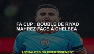FA Cup: doublé par Riyad Mahrez contre Chelsea