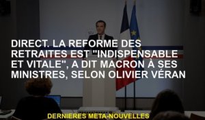 Direct.La réforme de la retraite est "essentielle et vitale", a déclaré Macron à ses ministres, selo