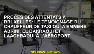 Trial des attaques à Bruxelles: le témoignage du chauffeur de taxi qui a emmené Abrini, El Bakraoui