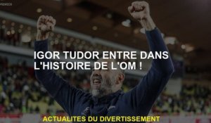 Igor Tudor entre dans l'histoire d'Om!