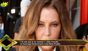 « Je sais que je te reverrai » : John Travolta  un hommage bouleversant à Lisa Marie Presley