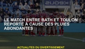 Le match entre Bath et Toulon a reporté à cause des pluies abondantes