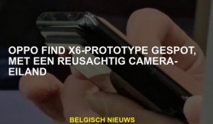 Oppo vind X6 prototype gespot, met een enorm cameratoolseiland