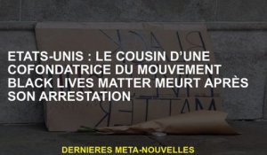 États-Unis: Le cousin d'un co-fondateur du mouvement Black Lives Matter meurt après son arrestation