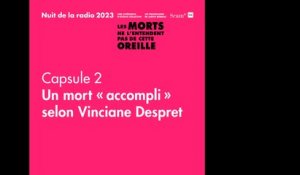 Nuit de la radio 2023 - Capsule 2 – Un mort « accompli » selon Vinciane Despret