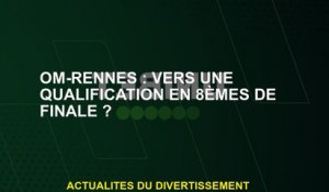 OM-Rennes: Vers une qualification en 8e finales?