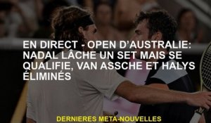 Live - Australian Open: Nadal laisse tomber un ensemble mais se qualifie, Van Assche et Halys élimin