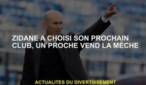 Zidane a choisi son prochain club, un être cher vend la mèche