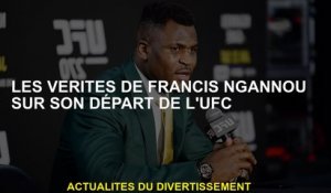 Les vérités de Francis Ngannou sur son départ de l'UFC