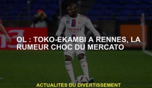 OL: Toko-ekambi à Rennes, la rumeur de choc de la fenêtre de transfert