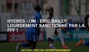 Hyères - Om: Éric Bailly fortement sanctionné par la FFF!
