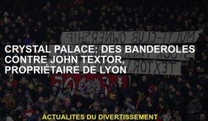 Crystal Palace: Banners contre John Textor, propriétaire de Lyon