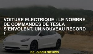 Voiture électrique: le nombre de commandes Tesla s'envole, un nouveau record!