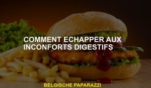 Comment échapper aux inconforts digestifs