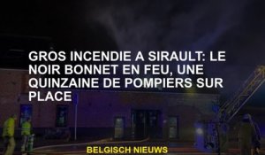 Grand feu à Sirault: Black Cap en feu, quinze pompiers sur place